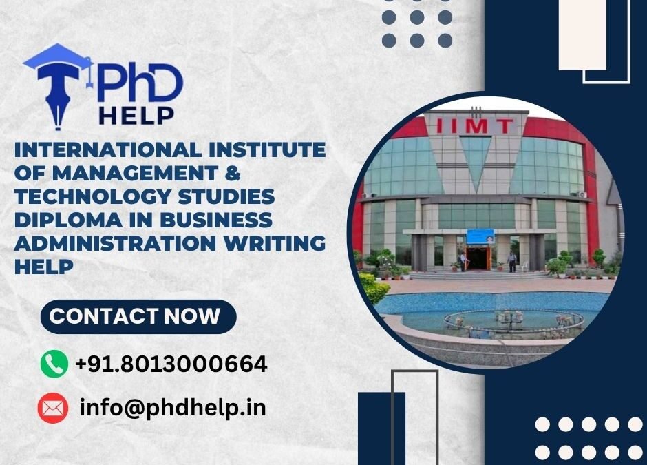 International Institute of Management & Technology Studies Diploma in Business Administration Writing Help