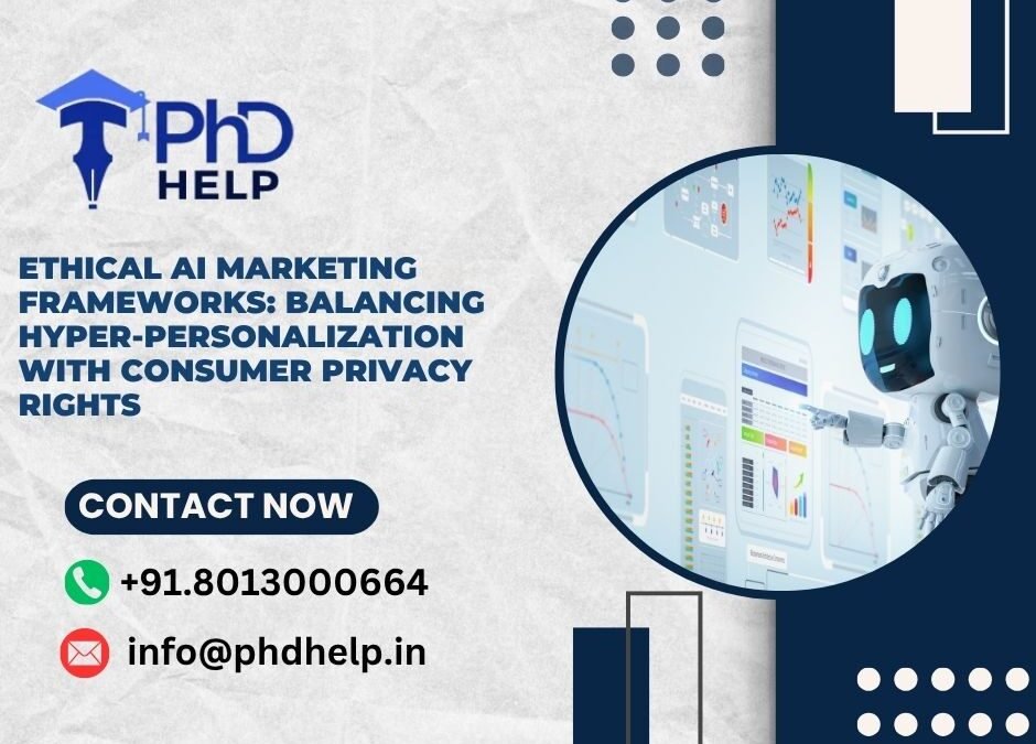 Ethical AI Marketing Frameworks: Balancing hyper-personalization with consumer privacy rights