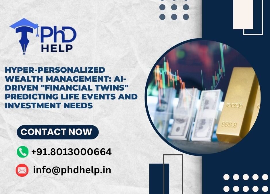 Hyper-Personalized Wealth Management: AI-driven "financial twins" predicting life events and investment needs