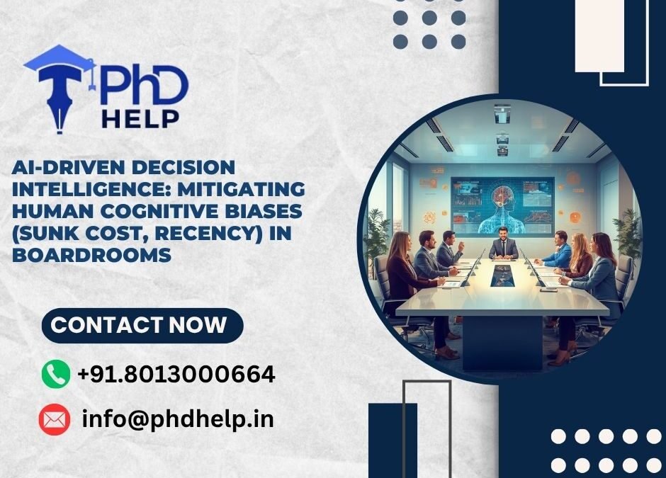 AI-Driven Decision Intelligence: Mitigating human cognitive biases (sunk cost, recency) in boardrooms