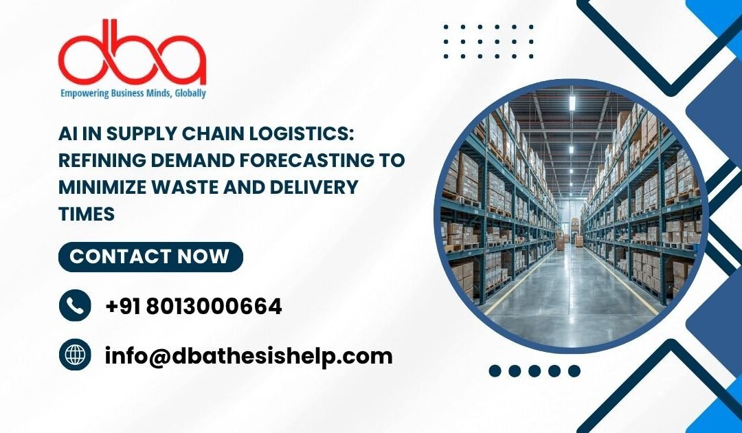AI in Supply Chain Logistics: Refining demand forecasting to minimize waste and delivery times