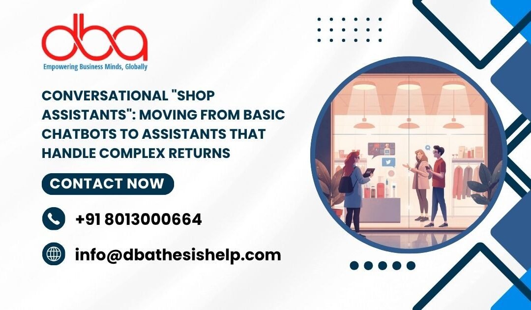 Conversational "Shop Assistants": Moving from basic chatbots to assistants that handle complex returns